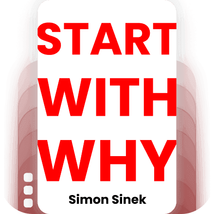Start with Why: How Great Leaders Inspire Everyone to Take Action