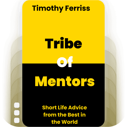 Tribe Of Mentors: Short Life Advice from the Best in the World